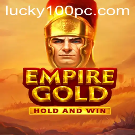 EmpireGold: Unveiling the Game and Its Exciting World of 'Lucky100'